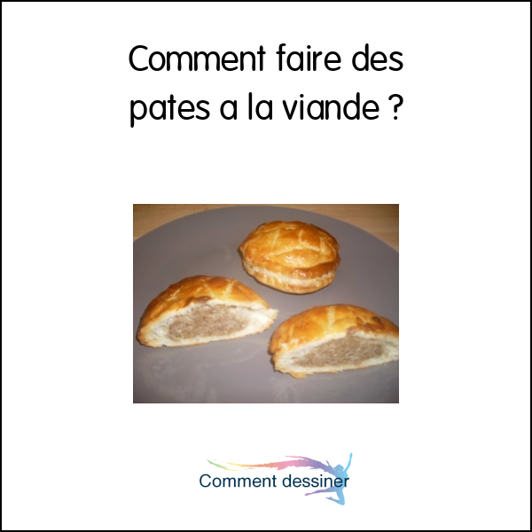 Comment faire des patés a la viande